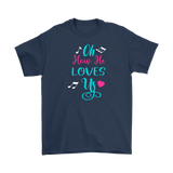 Oh How He Loves Us Men's and Women's T-Shirts, Christian, Faith