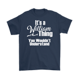 IT'S A WILLIAM THING. YOU WOULDN'T UNDERSTAND Men's T-Shirt