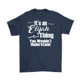 IT'S AN ELIJAH THING. YOU WOULDN'T UNDERSTAND. Men's T-Shirt