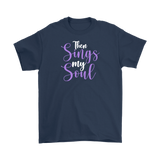 Then Sings My Soul Men's and Women's T-Shirts, Faith, Christian