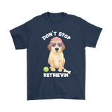 DON'T STOP RETRIEVIN' Golden Retriever Unisex T-Shirt