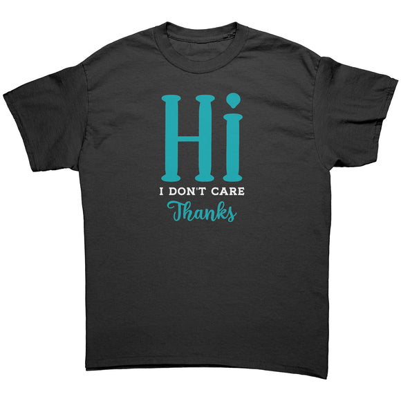 Hi! I Don't Care. Thanks. Unisex T-Shirt