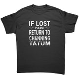 IF LOST PLEASE RETURN TO CHANNING TATUM Unisex T-Shirt