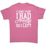 I Came, I Saw, I Had Anxiety, I Left Unisex T-Shirt