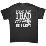 I Came, I Saw, I Had Anxiety, I Left Unisex T-Shirt