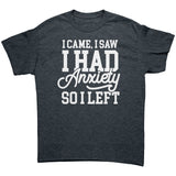 I Came, I Saw, I Had Anxiety, I Left Unisex T-Shirt