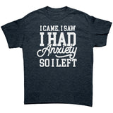 I Came, I Saw, I Had Anxiety, I Left Unisex T-Shirt