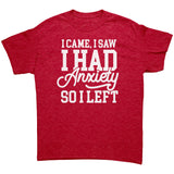 I Came, I Saw, I Had Anxiety, I Left Unisex T-Shirt