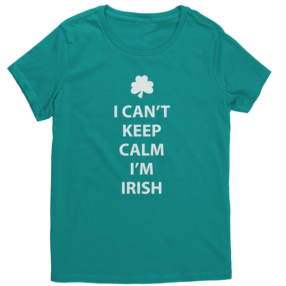 I Can't Keep Calm, I'm Irish Women's T-Shirt
