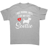 I was Normal until I got My First Scottie Unisex T-Shirt