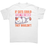 If Cats Could Text You Back, They Wouldn't Unisex T-Shirt