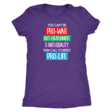 You Can't Be Pro-War, then Call Yourself Pro-Life Triblend Women's T-Shirt, Anti-War - J & S Graphics