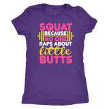 Squat Because No One Raps About Little Butts GYM WORKOUT Women's Triblend T-Shirt - J & S Graphics