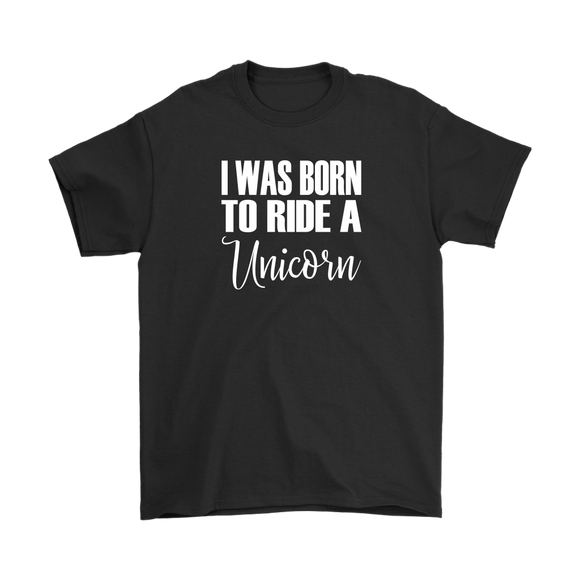 I Was born to Ride a Unicorn Men's T-Shirt