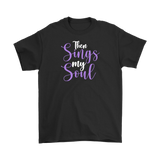 Then Sings My Soul Men's and Women's T-Shirts, Faith, Christian