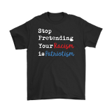 Stop Pretending Your Racism is Patriotism Men's Short Sleeve T-Shirt - J & S Graphics