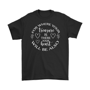 For where your treasure is there your heart will be also Men's T-Shirt