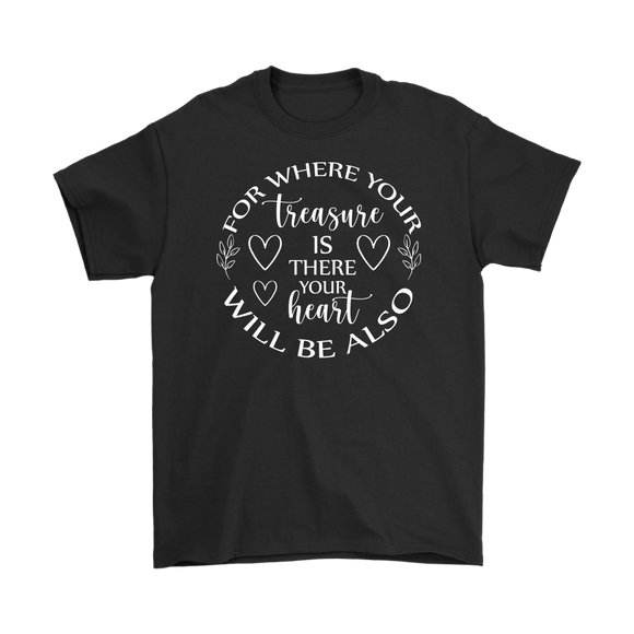 For where your treasure is there your heart will be also Men's T-Shirt
