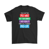 You Can't Be Pro-War, then Call Yourself Pro-Life Men's T-Shirt, Anti-War - J & S Graphics