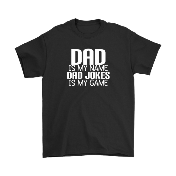 DAD is My Name, Dad Jokes is My Game FATHER'S DAY T-Shirt