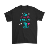 Oh How He Loves Us Men's and Women's T-Shirts, Christian, Faith