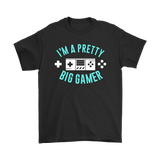 I'M A PRETTY BIG GAMER Short Sleeve T-Shirt