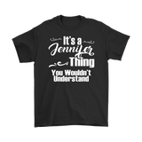 IT'S A JENNIFER THING. YOU WOULDN'T UNDERSTAND Unisex T-Shirt