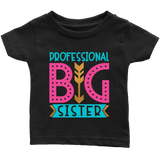 PROFESSIONAL BIG SISTER Infant T-Shirt - J & S Graphics
