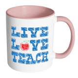 LIVE LOVE TEACH Accent Coffee Mug - Choice of Accent color - J & S Graphics