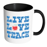 LIVE LOVE TEACH Accent Coffee Mug - Choice of Accent color - J & S Graphics
