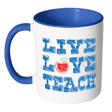 LIVE LOVE TEACH Accent Coffee Mug - Choice of Accent color - J & S Graphics
