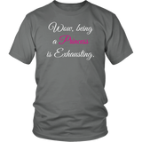 Being a Princess is Exhausting Unisex T-Shirt - J & S Graphics