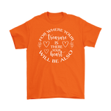 For where your treasure is there your heart will be also Men's T-Shirt