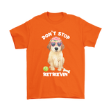 DON'T STOP RETRIEVIN' Golden Retriever Unisex T-Shirt