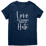 LOVE is a Terrible Thing to Hate Women's T-Shirt