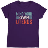 MIND YOUR OWN UTERUS Women's T-Shirt, Pro Choice