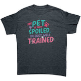 My Pet is Not Spoiled Unisex T-Shirt