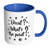 DECAF? WHAT'S THE POINT? Color Accent Coffee Mug - J & S Graphics