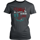 BABY IT'S FREAKING COLD OUTSIDE Women's T-Shirt - J & S Graphics