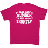 Please Take a Number, I'll Piss You Off Shortly Unisex T-Shirt