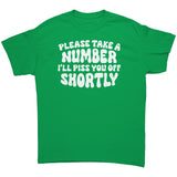 Please Take a Number, I'll Piss You Off Shortly Unisex T-Shirt