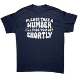 Please Take a Number, I'll Piss You Off Shortly Unisex T-Shirt