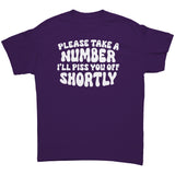 Please Take a Number, I'll Piss You Off Shortly Unisex T-Shirt