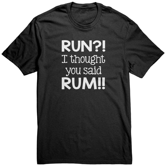 RUN?! I Thought You Said RUM!! Unisex T-Shirt