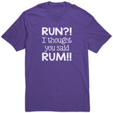 RUN?! I Thought You Said RUM!! Unisex T-Shirt