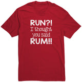 RUN?! I Thought You Said RUM!! Unisex T-Shirt