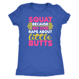 Squat Because No One Raps About Little Butts GYM WORKOUT Women's Triblend T-Shirt - J & S Graphics