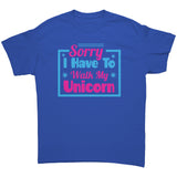 Sorry, I have to walk my Unicorn Unisex T-Shirt