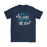 Life is Too Short to Have Just One Dog Gildan Women's T-Shirt - J & S Graphics