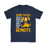 Some People Need a Shock Collar and I Need the Remote Men's and Women's T-Shirts